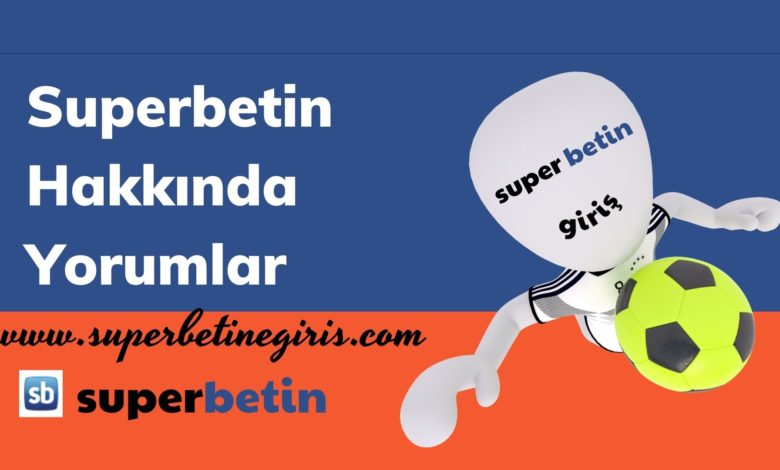 Superbetin Hakkında Yorumlar
