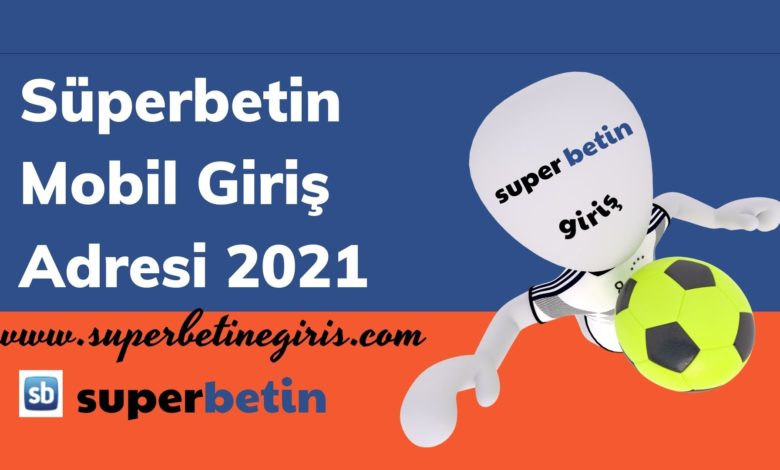 Süperbetin Mobil Giriş Adresi 2021